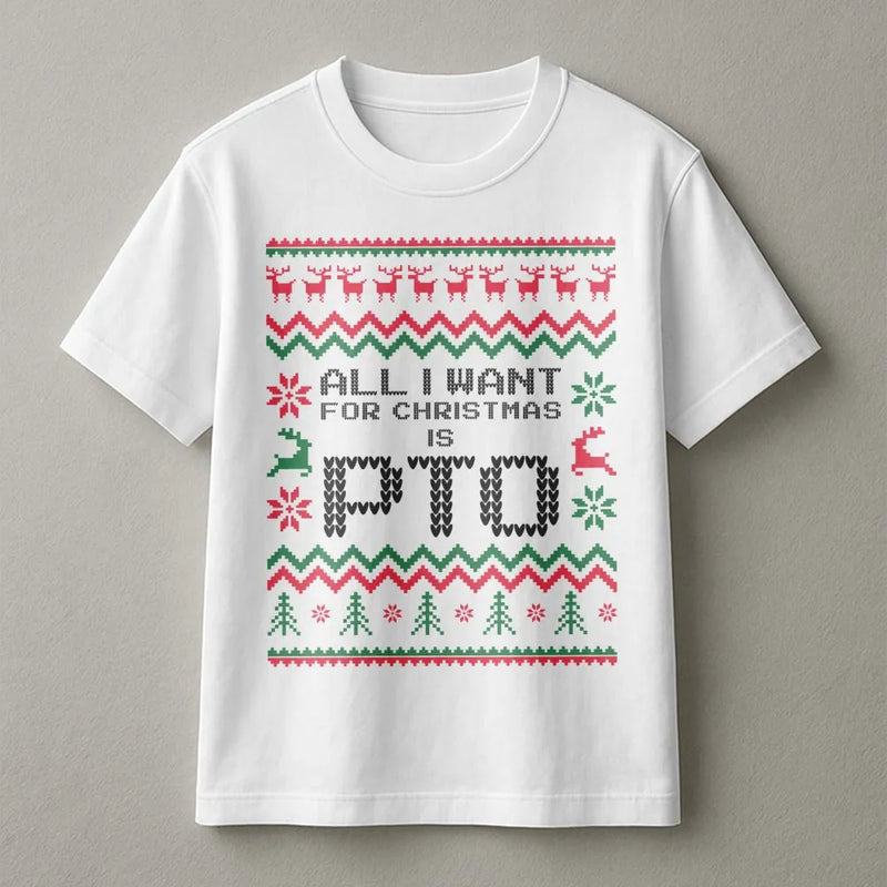 Humorous Ugly Sweater Christmas T-Shirt, All I Want for Christmas Is PTO Shirt, Office Holiday Graphic Tee, Coworker Secret Santa Present Shirt