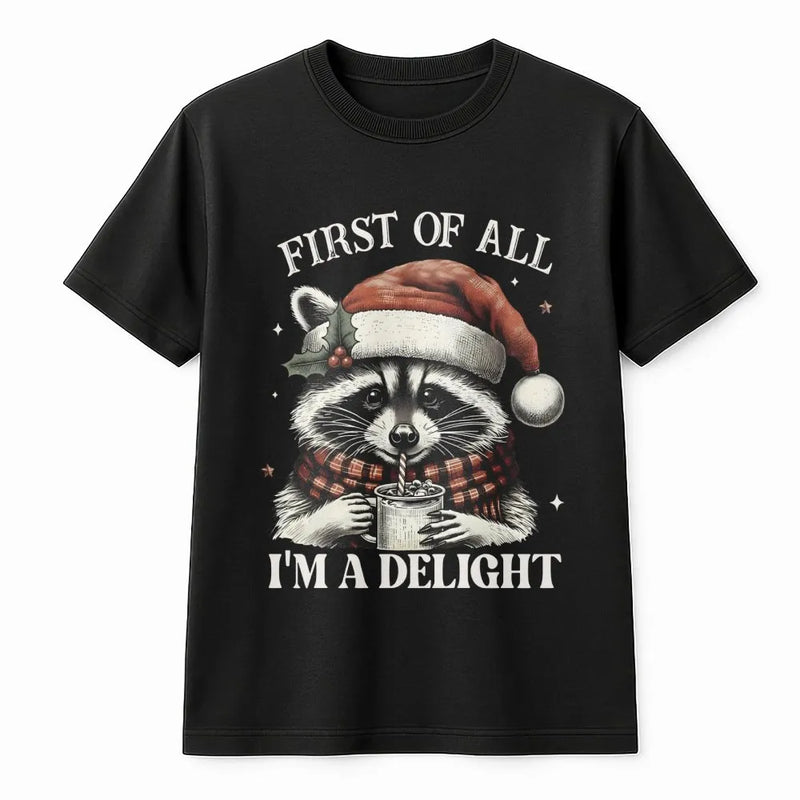 Humorous Holiday Raccoon Shirt, First of All I'm A Delight Raccoon Christmas T-Shirt, Adorable Animal Xmas Graphic Tee, Raccoon Lover Christmas Tee