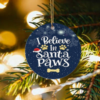 Humorous Dog Lover Ornament, I Believe in Santa Paws Ceramic Ornament, Adorable Pet Christmas Ornament, Glossy Tree Decor, Puppy Owner Present