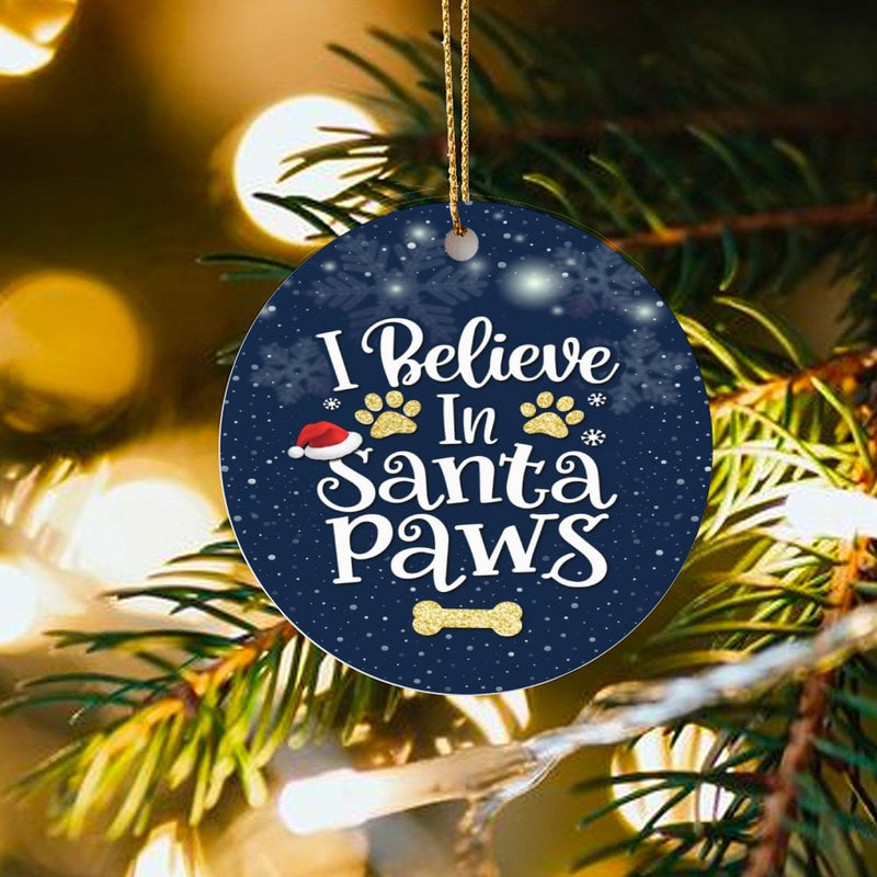 Humorous Dog Lover Ornament, I Believe in Santa Paws Ceramic Ornament, Adorable Pet Christmas Ornament, Glossy Tree Decor, Puppy Owner Present