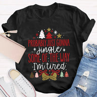 Humorous Christmas T-Shirt, Probably Just Gonna Jingle Some of the Way Shirt, Sarcastic Holiday Quote Shirt, Im Tired Christmas Tee, Xmas Shirt