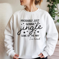 Humorous Christmas Quote Crewneck, Probably Just Gonna Jingle Sweatshirt, Tired Mom Elf Holiday Sweater, Sarcastic Winter Xmas Pullover