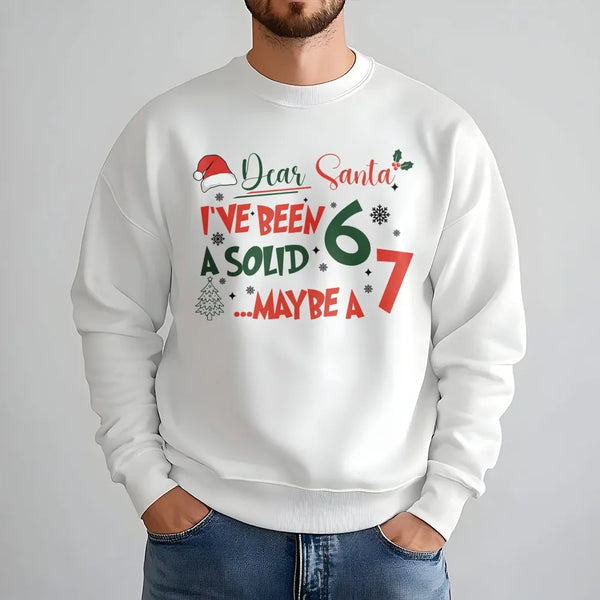 Humorous Christmas Sweatshirt, Dear Santa I've Been a Solid 6 or 7 Sweatshirt, Sarcastic Xmas Sweatshirt, Holiday Humor Crewn