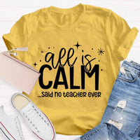 Humorous Holiday Educator Graphic Tee, All Is Calm Said No Teacher Ever T-Shirt, Sarcastic Christmas Teacher Shirt, Winter Teacher Present