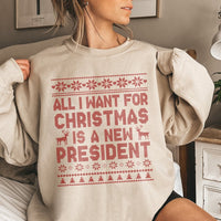 Humorous Ugly Christmas Sweater, All I Want for Christmas Is A New President Sweatshirt, Sarcastic Political Holiday Sweatshirt, Xmas Present