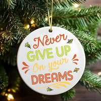 Inspirational Quote Christmas Ornament, Never Give Up on Your Dreams Ornament, Motivational Ceramic Ornament, Xmas Tree Decor Holiday Present