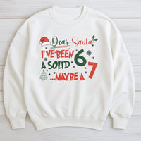 Humorous Christmas Sweatshirt, Dear Santa I've Been a Solid 6 or 7 Sweatshirt, Sarcastic Xmas Sweatshirt, Holiday Humor Crewneck