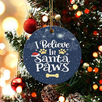Humorous Dog Lover Ornament, I Believe in Santa Paws Ceramic Ornament, Adorable Pet Christmas Ornament, Glossy Tree Decor, Puppy Owner Present