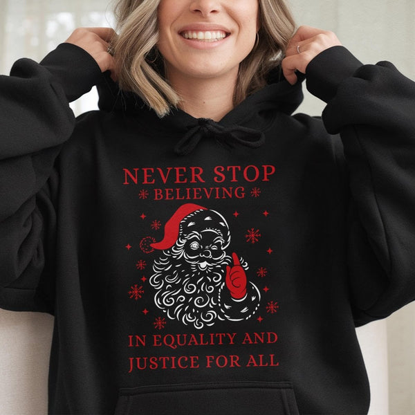 Social Justice Christmas Hoodie, Never Stop Believing in Equality Santa Hoodie, Inclusive Holiday Graphic Hoodie, Xmas Sweats