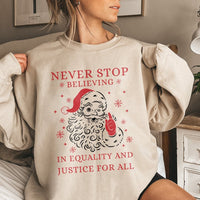 Social Justice Santa Shirt, Never Stop Believing Equality Sweatshirt, Humorous Liberal Christmas Sweater, Holiday Graphic Crewneck Present