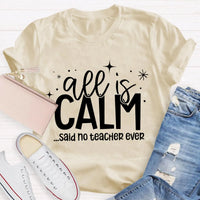 Humorous Holiday Educator Graphic Tee, All Is Calm Said No Teacher Ever T-Shirt, Sarcastic Christmas Teacher Shirt, Winter Teacher Present