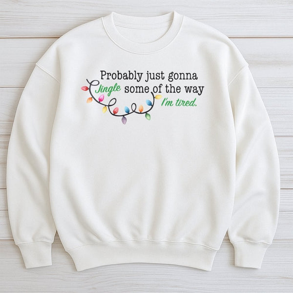 Humorous Christmas Lights Sweatshirt, Probably Just Gonna Jingle Some of the Way Sweatshirt, Sarcastic Holiday Sweatshirt, Co