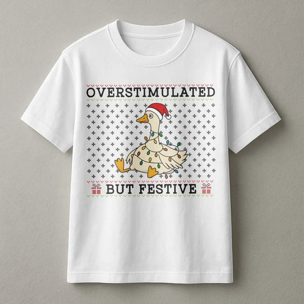 Humorous Christmas Goose Shirt, Overstimulated but Festive Goose T-Shirt, Silly Holiday Goose Graphic Tee, Adorable Animal Xm