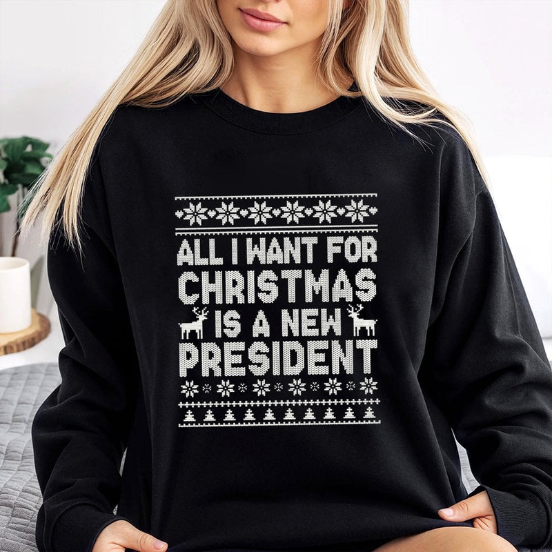 Humorous Political Holiday Sweatshirt, All I Want for Christmas Is a New President Sweatshirt, Sarcastic Election Sweatshirt, Holiday Present