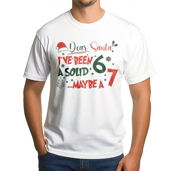 Humorous Christmas Meme T-Shirt, Dear Santa I've Been a Solid 6 or 7 Shirt, Sarcastic Holiday Tee, Retro Christmas Shirt, Xma
