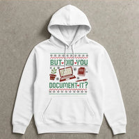 Humorous Office Humor Hoodie, But Did You Document It Hoodie, Christmas Work Sweater Hoodie, Coworker HR Nurse Teacher Pullover Present