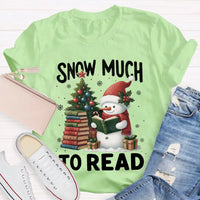 Humorous Christmas Book Lover Shirt, Snow Much to Read Snowman T-Shirt, Adorable Holiday Reader Graphic Tee, Snowman Winter Reading T-Shirt