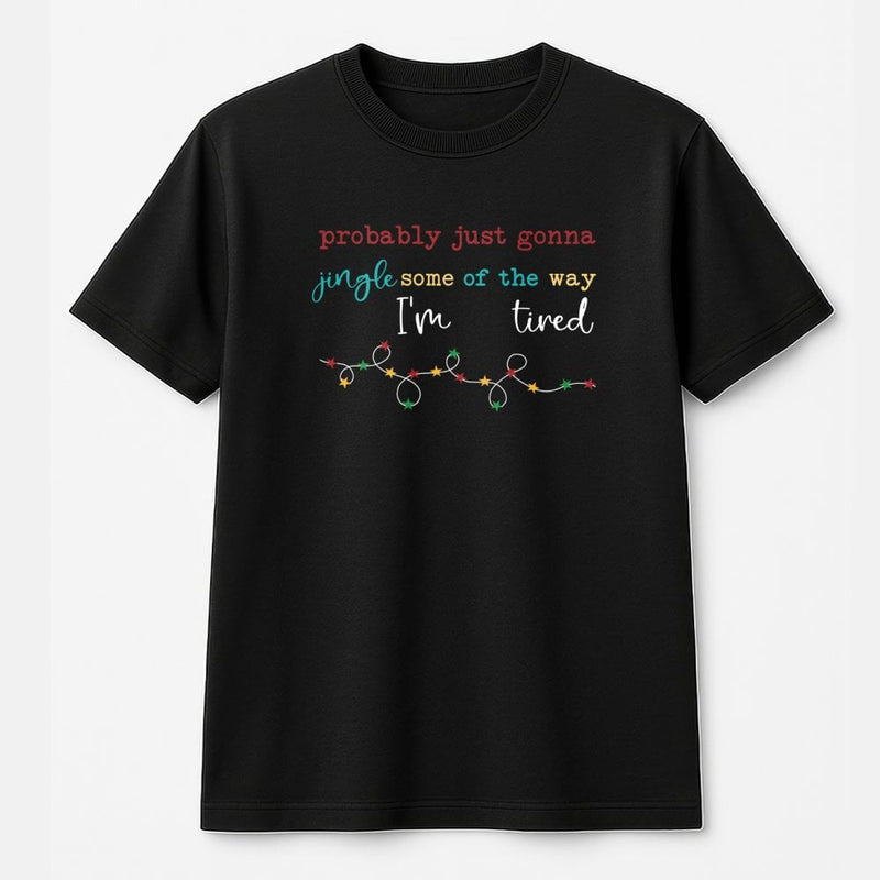 Humorous Sarcastic Christmas Tee, Probably Just Gonna Jingle T-Shirt, Tired Adult Holiday Graphic Shirt, Humor Xmas Tee, Winter Holiday T-Shirt