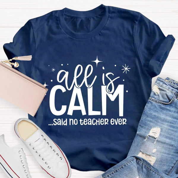Humorous Holiday Educator Graphic Tee, All Is Calm Said No Teacher Ever T-Shirt, Sarcastic Christmas Teacher Shirt, Winter Te
