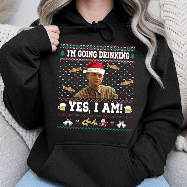 Ugly Christmas Hoodie, I'm Going Drinking Yes I Am Hoodie, Humorous Meme Holiday Sweatshirt, Drinking Christmas Hoodie, Comed