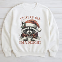 First of All I Am a Delight Sweatshirt, Humorous Raccoon Christmas Sweatshirt, Adorable Animal Holiday Crewneck, Sarcastic Xmas Graphic Sweater