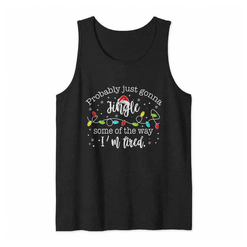 Humorous Christmas Tank, Probably Just Gonna Jingle Some of the Way I'm Tired Tank Top, Christmas Lights Sleeveless Tee, Holiday Tank Top