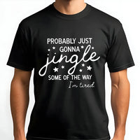 Humorous Christmas Quote Shirt, Probably Just Gonna Jingle T-Shirt, Sarcastic Holiday Graphic Tee, Tired Mom Xmas Tee, Comfy Winter Present for Her