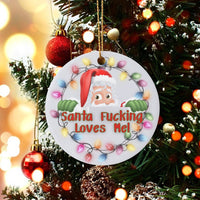 Humorous Santa Ceramic Ornament, Santa Fucking Loves Me Christmas Ornament, Adult Humor Holiday Tree Ornament, Sarcastic Xmas Present for Friends