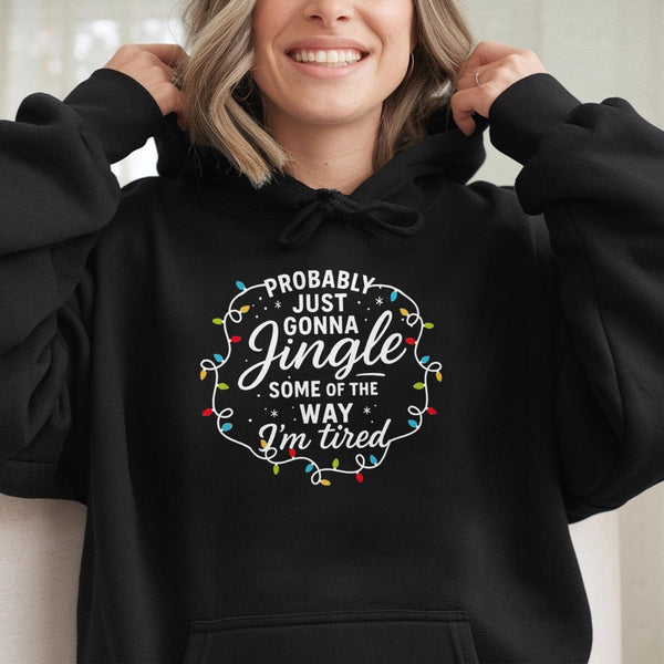 Sarcastic Holiday Graphic Sweatshirt, Probably Just Gonna Jingle Humorous Christmas Hoodie, Comfy Winter Season Tired Pullove