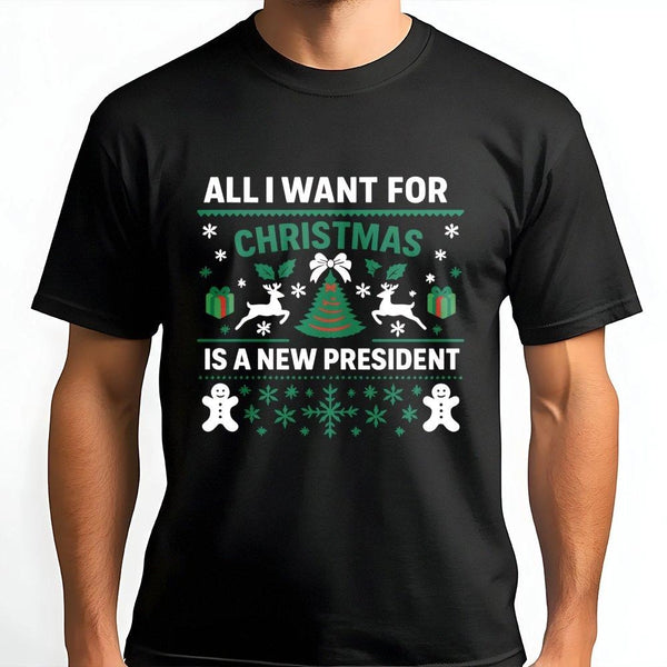 Humorous Holiday Shirt, All I Want for Christmas Is a New President T-Shirt, Democrat Election Tee, Humorous Christmas Graphi