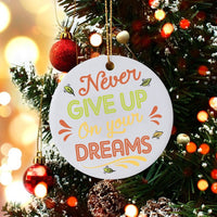 Inspirational Quote Christmas Ornament, Never Give Up on Your Dreams Ornament, Motivational Ceramic Ornament, Xmas Tree Decor Holiday Present
