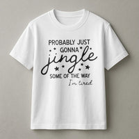 Humorous Christmas Quote Shirt, Probably Just Gonna Jingle T-Shirt, Sarcastic Holiday Graphic Tee, Tired Mom Xmas Tee, Comfy Winter Present for Her