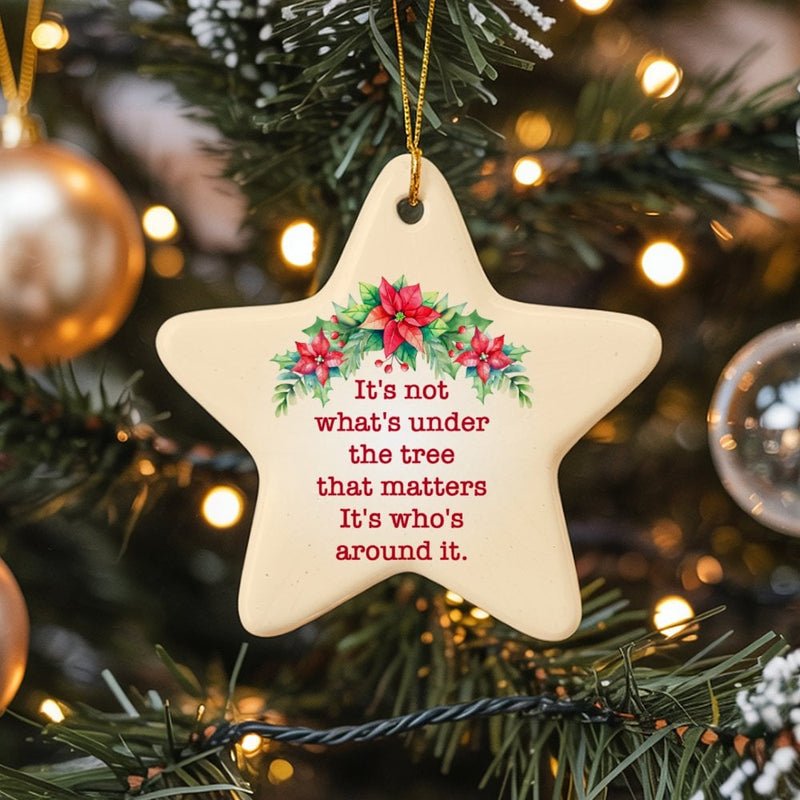Family Quote Christmas Ornament, It's Not What's Under the Tree Star Ornament, Ceramic Holiday Keepsake, Star Ceramic Ornament for Family
