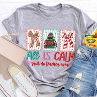 Humorous Teacher Christmas T-Shirt, All Is Calm Said No Teacher Ever Shirt, Snowflake Winter Graphic Tee, Holiday Educator T-Shirt