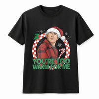 Humorous Spooky Holiday Graphic Tee, You're Too Warm for Me Christmas T-Shirt, Retro Horror Christmas Shirt, Sarcastic Festive Winter Tee