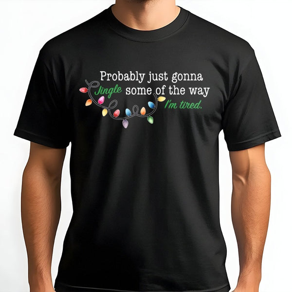 Humorous Christmas T-Shirt, Jingle All the Way Tired Shirt, Sarcastic Christmas Tee, Tired Holiday Shirt, Humorous Xmas Prese