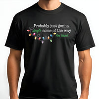 Humorous Christmas T-Shirt, Jingle All the Way Tired Shirt, Sarcastic Christmas Tee, Tired Holiday Shirt, Humorous Xmas Present for Men and Women