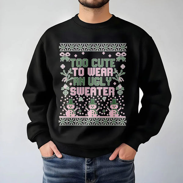 Humorous Christmas Sweatshirt, Too Adorable to Wear an Ugly Sweater Sweatshirt, Adorable Holiday Crewneck Sweatshirt, Trendy 