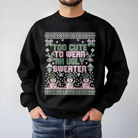 Humorous Christmas Sweatshirt, Too Adorable to Wear an Ugly Sweater Sweatshirt, Adorable Holiday Crewneck Sweatshirt, Trendy Festive Xmas Pullover