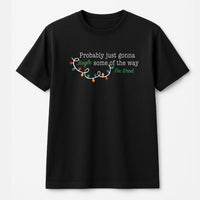 Humorous Sarcastic Christmas Holiday Tee, Probably Just Gonna Jingle Some of the Way T-Shirt, Tired Mom Dad Xmas Graphic Shirt, Holiday Present