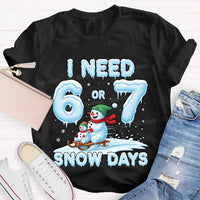 Humorous Christmas Snowman Shirt, I Need 6 or 7 Snow Days T-Shirt, Winter Holiday Graphic Tee, Adorable Snow Day Lover T-Shirt, Xmas Holiday Present