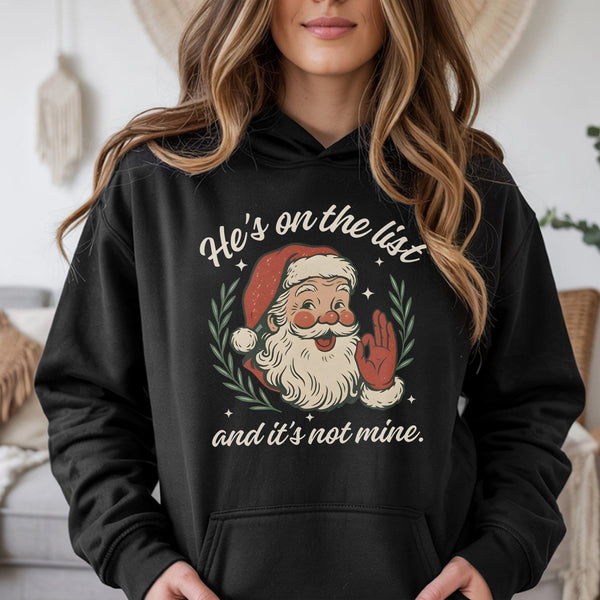 Hes on the List and Its Not Mine Hoodie, Humorous Santa Hoodie, Sarcastic Christmas Sweatshirt, Retro Holiday Humor Pullover 