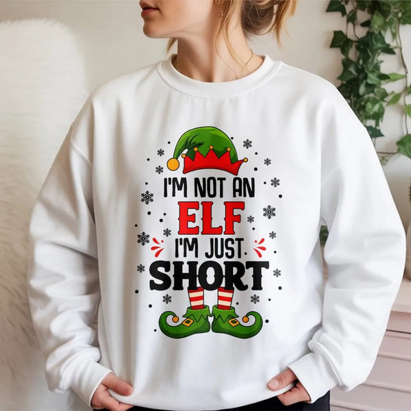 Humorous Holiday Quote Sweatshirt, I'm Not an Elf I'm Just Short Christmas Sweatshirt, Short Elf Graphic Crewneck, Xmas Holid