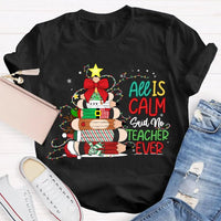 Pencil Tree Christmas Shirt, All Is Calm Said No Teacher Ever T-Shirt, Humorous Teacher Holiday Tee, Educator Graphic T-Shirt, School Xmas Present
