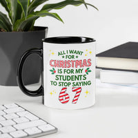 All I Want Is for Students to Stop Saying 67 Mug, Humorous Teacher Christmas Coffee Mug, Classroom Holiday Humor Ceramic Coffee Cup