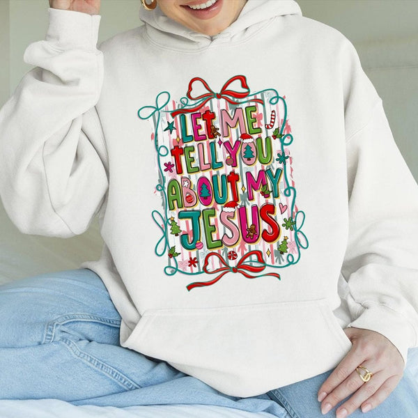 Christian Christmas Hoodie, Let Me Tell You About My Jesus Hoodie, Faith Based Holiday Hooded Sweatshirt, Religious Graphic P