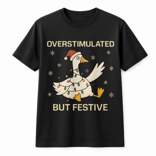 Humorous Holiday Goose Graphic Tee, Overstimulated but Festive Goose T-Shirt, Adorable Silly Goose Shirt, Relatable Neurodive