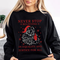 Social Justice Santa Shirt, Never Stop Believing Equality Sweatshirt, Humorous Liberal Christmas Sweater, Holiday Graphic Crewneck Present