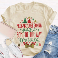 Humorous Christmas T-Shirt, Probably Just Gonna Jingle Some of the Way Shirt, Sarcastic Holiday Quote Shirt, Im Tired Christmas Tee, Xmas Shirt