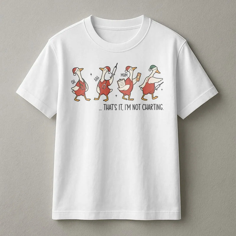 Humorous Nurse T-Shirt, Thats It Im Not Charting Nurse Shirt, Christmas Duck Graphic Tee, Adorable Nurse Holiday Shirt, Healthcare Worker Present